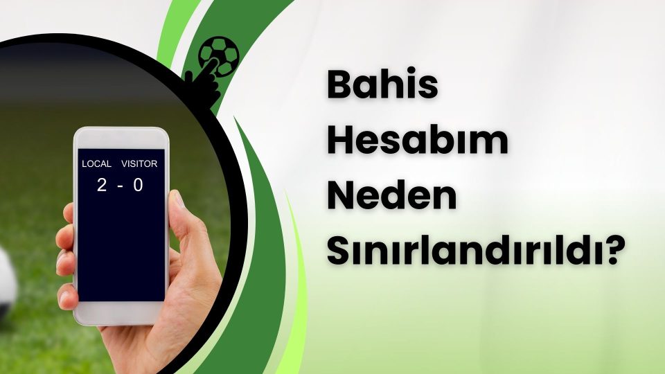 Bahis Hesabım Neden Sınırlandırıldı