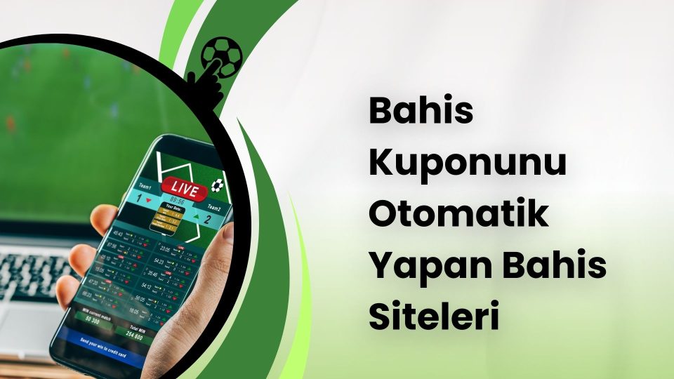 Bahis Kuponunu Otomatik Yapan Bahis Siteleri