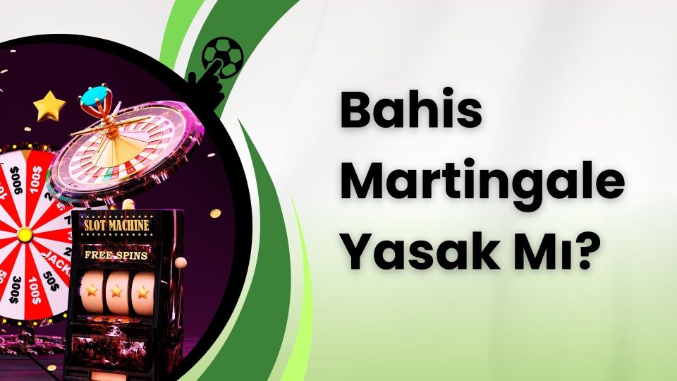 Bahis Martingale Yasak Mı